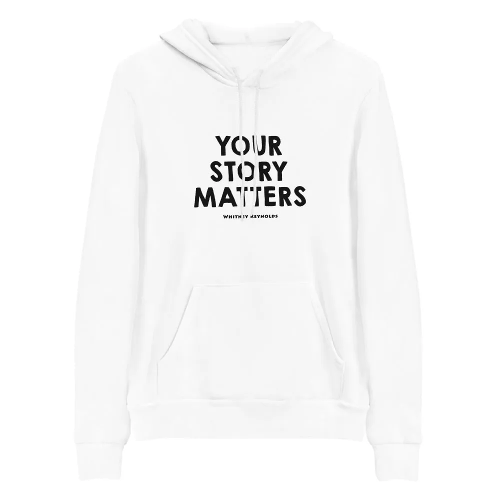 BEST FIT, BEST FEEL WHITE HOODIE YOUR STORY MATTERS. WHITNEY REYNOLDS