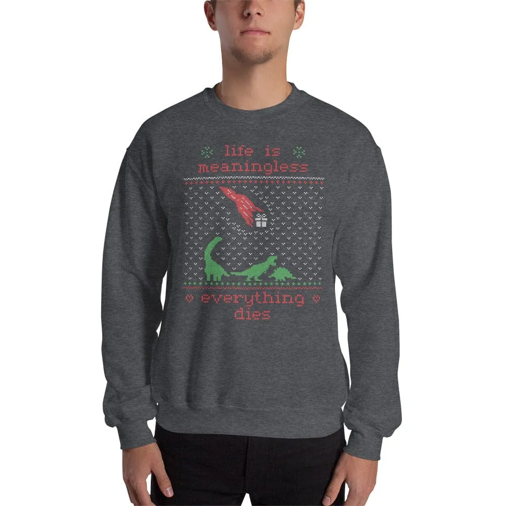 Life is meaningless - Ugly Xmas Sweater - Sweatshirt