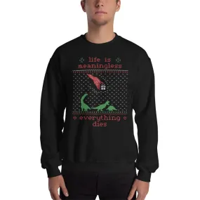 Life is meaningless - Ugly Xmas Sweater - Sweatshirt